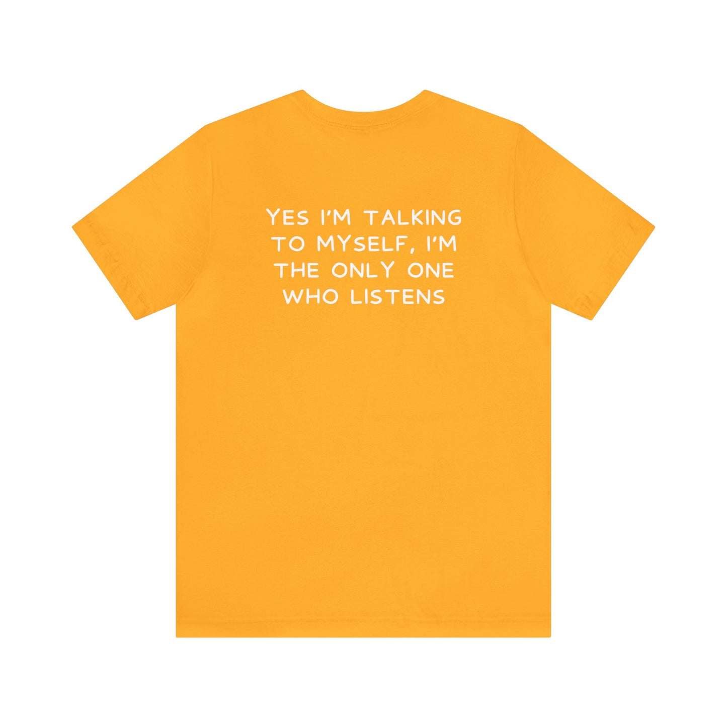 Yes I Talk To Myself, I'm the Only Ones Who Listens - Funny Shirt - Gift for Him - Gift for Her