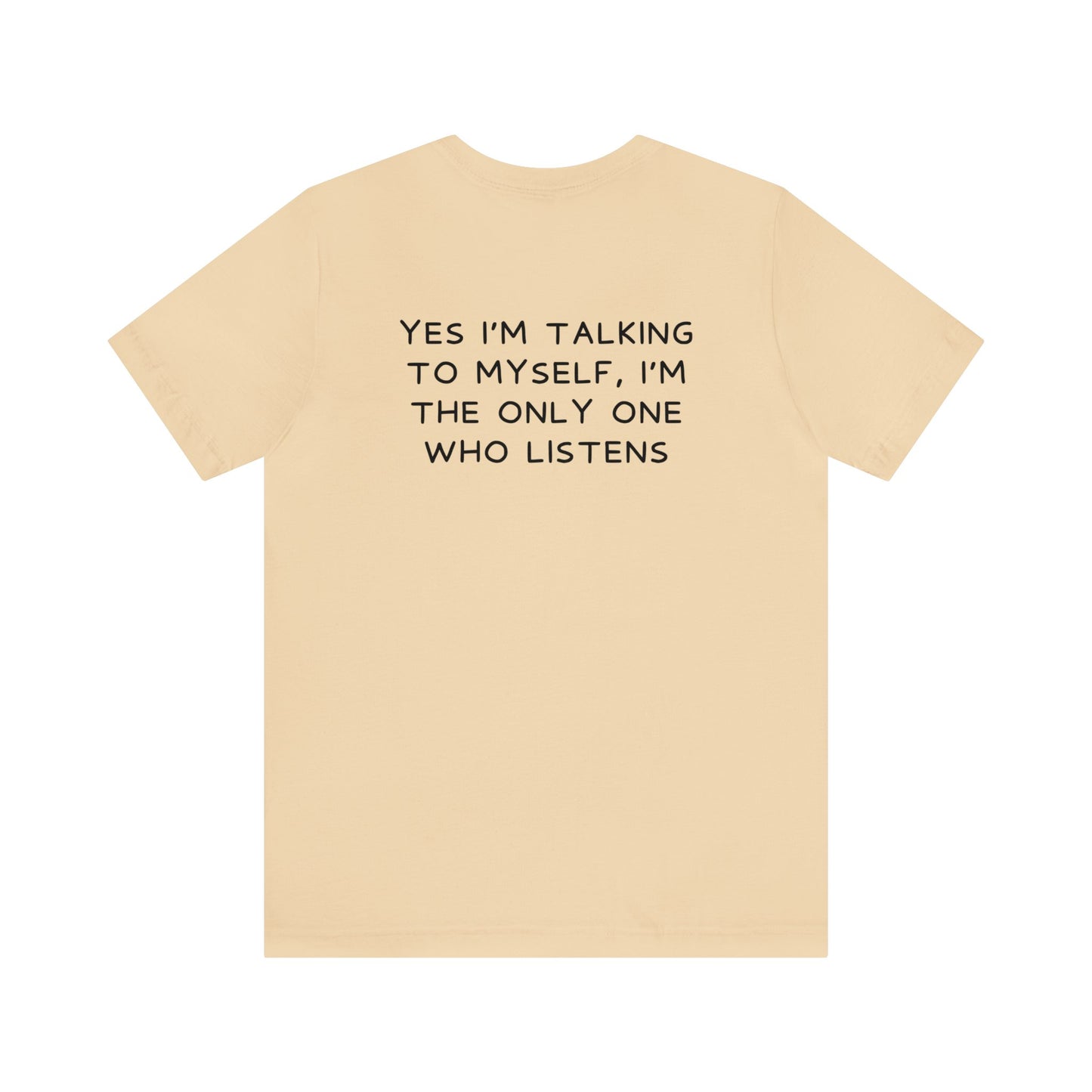 Yes I Talk To Myself, I'm the Only Ones Who Listens - Funny Shirt - Gift for Him - Gift for Her