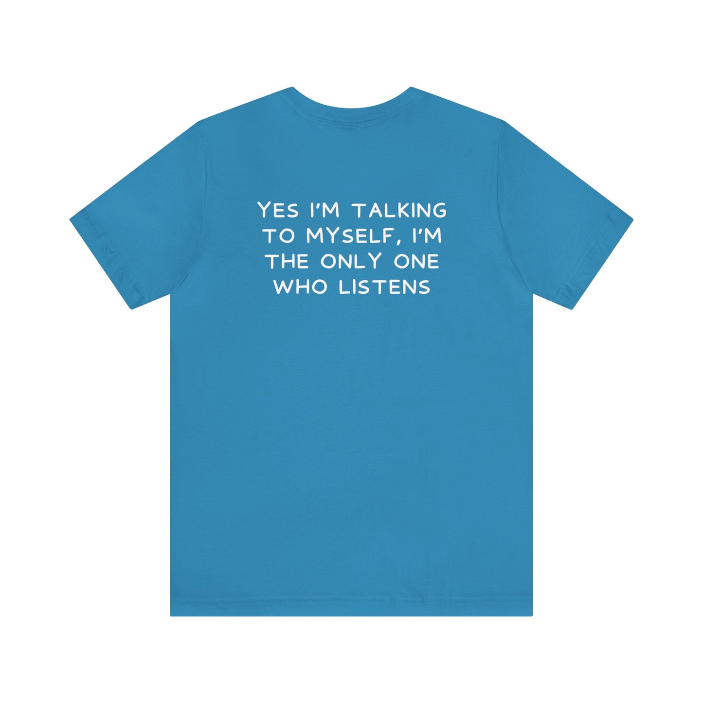 Yes I Talk To Myself, I'm the Only Ones Who Listens - Funny Shirt - Gift for Him - Gift for Her