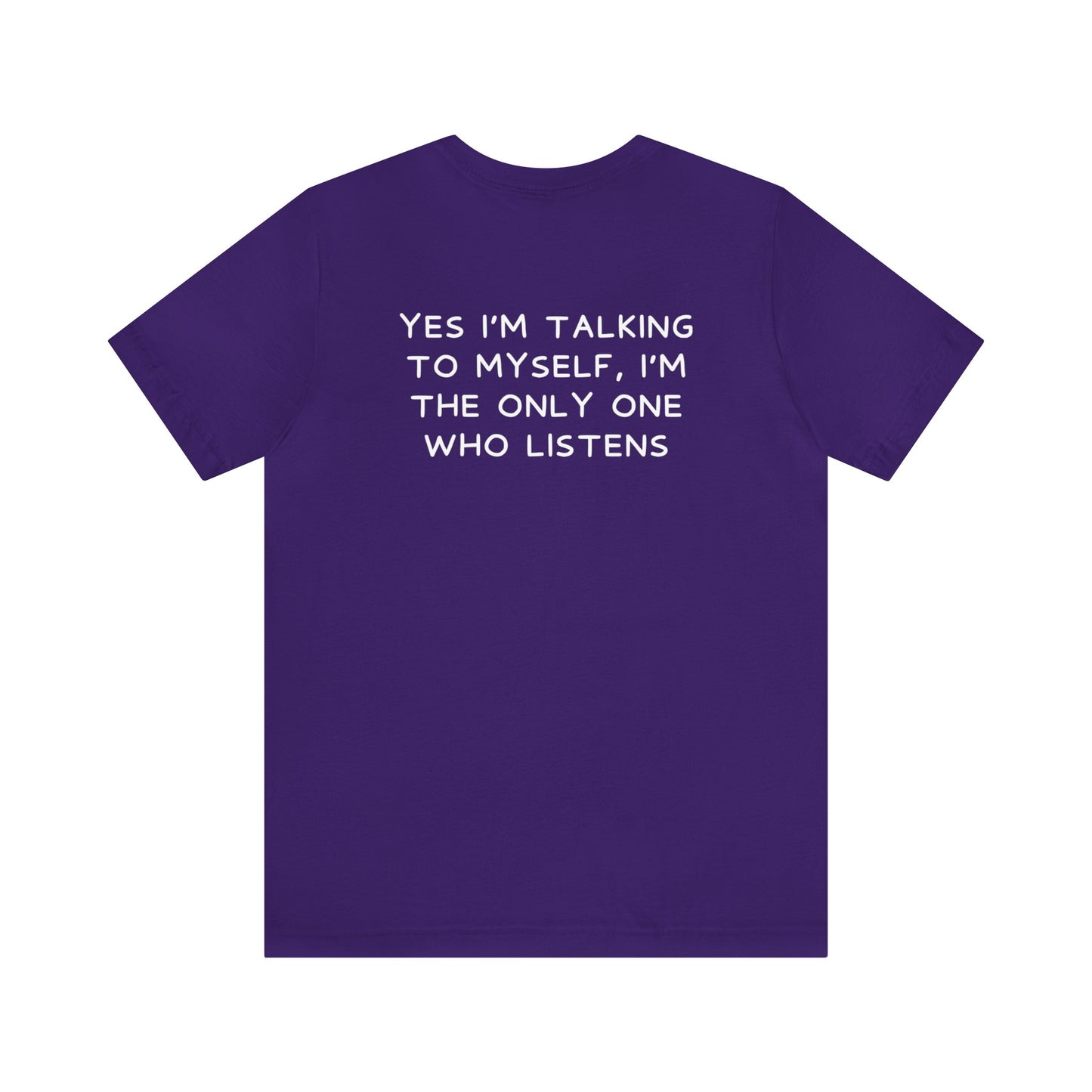 Yes I Talk To Myself, I'm the Only Ones Who Listens - Funny Shirt - Gift for Him - Gift for Her