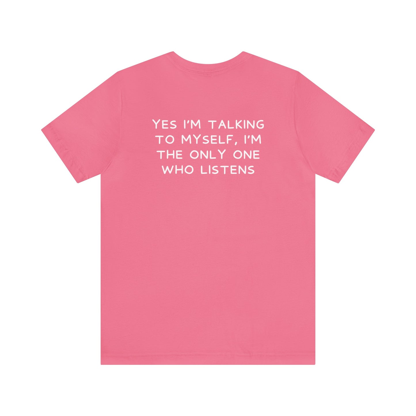 Yes I Talk To Myself, I'm the Only Ones Who Listens - Funny Shirt - Gift for Him - Gift for Her
